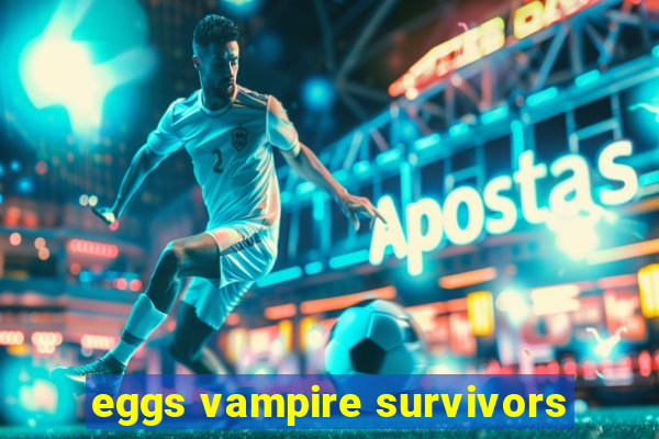 eggs vampire survivors